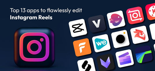 Top 5 Editing Apps for Stunning Instagram Reels